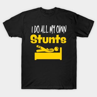 I do all my own stunts T-Shirt